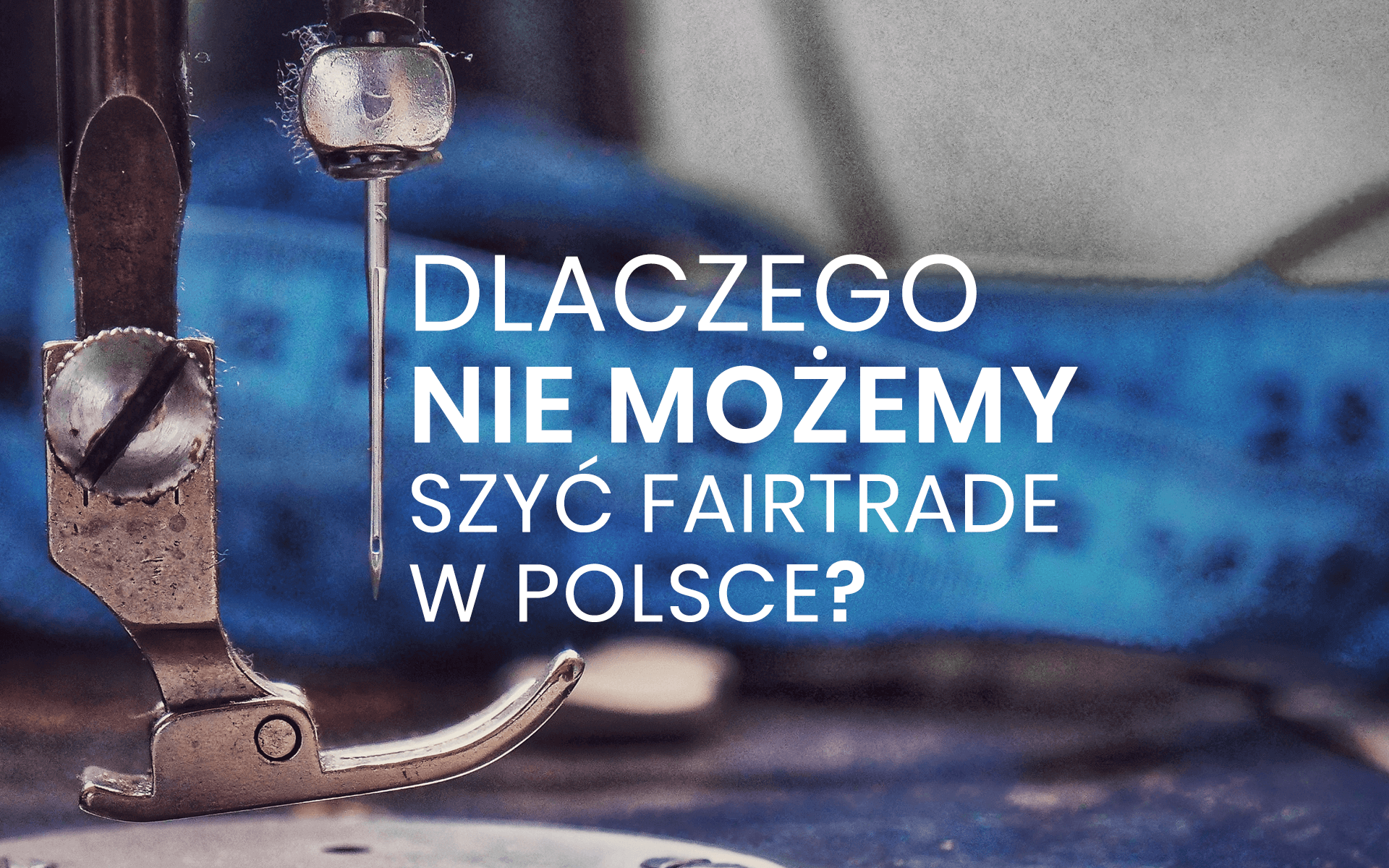 Dlaczego nie możemy szyć Fairtrade w Polsce?
